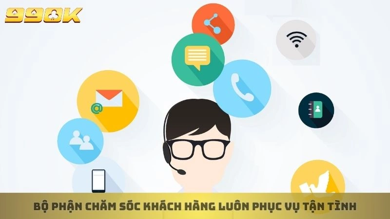 Bộ phận chăm sóc khách hàng luôn phục vụ tận tình