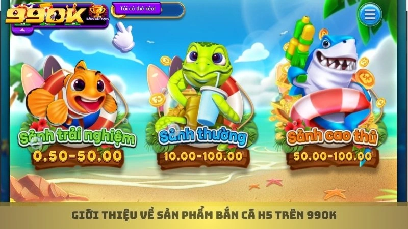 Giới thiệu về sản phẩm bắn cá H5 trên 99ok