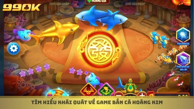 Tìm hiểu khái quát về game bắn cá Hoàng Kim