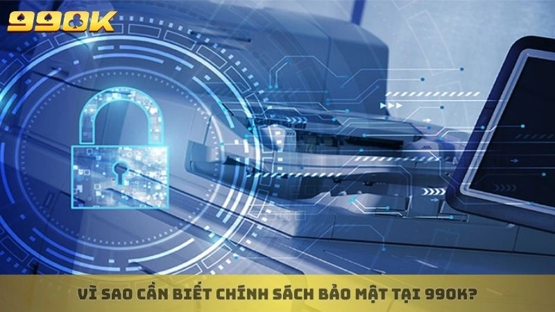 Vì sao cần biết chính sách bảo mật tại 99ok?