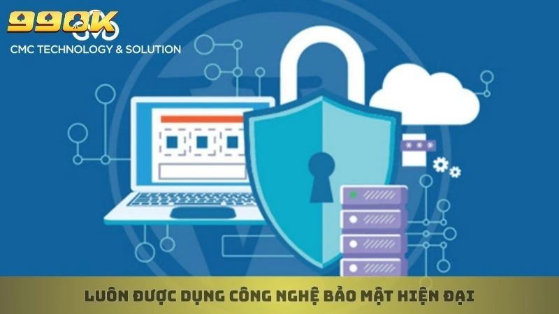 Luôn được dụng công nghệ bảo mật hiện đại