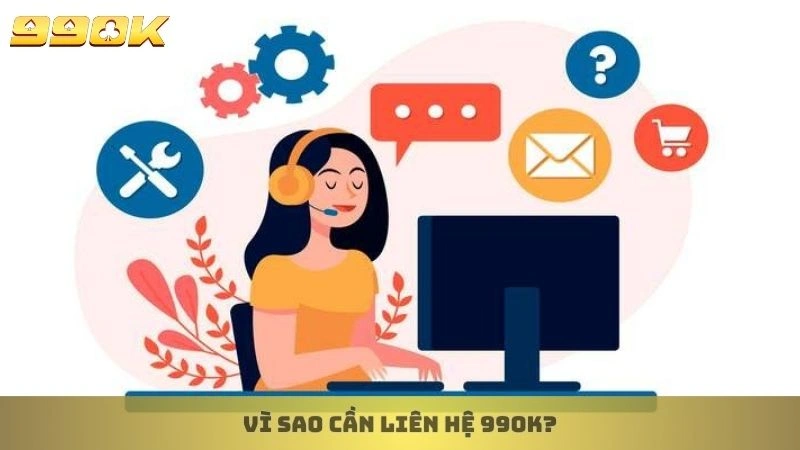 Vì sao cần liên hệ 99ok?