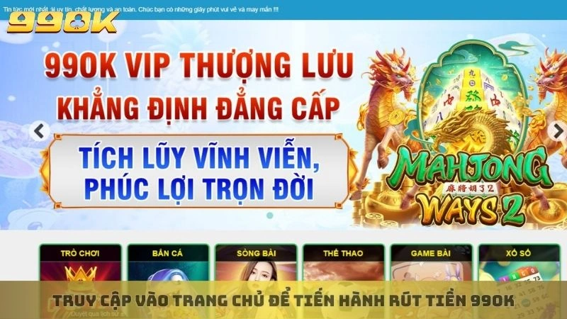 Truy cập vào trang chủ để tiến hành rút tiền 99ok