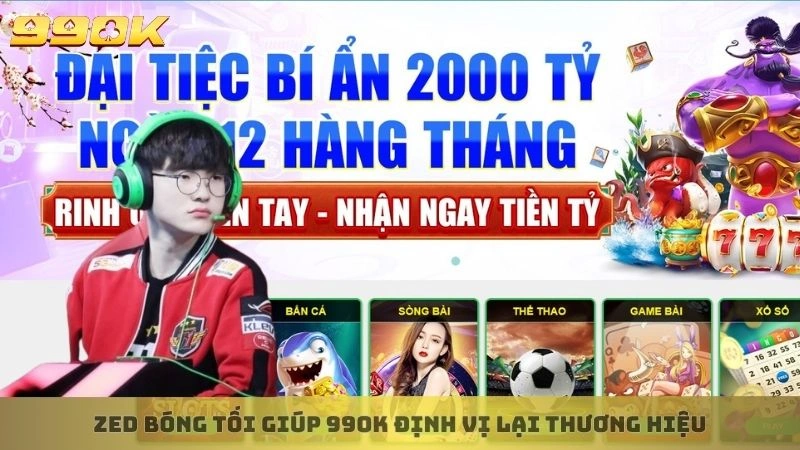 Zed Bóng Tối giúp 99ok định vị lại thương hiệu