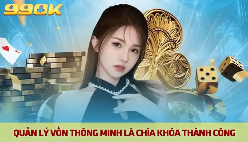 Quản lý vốn thông minh là chìa khóa để đi đường dài trong mọi cuộc chơi