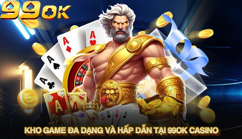 Kho game đa dạng và hấp dẫn tại 99ok casino