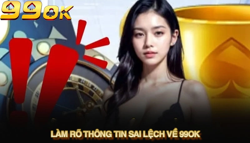 Làm rõ thông tin sai lệch về 99ok một cách khách quan